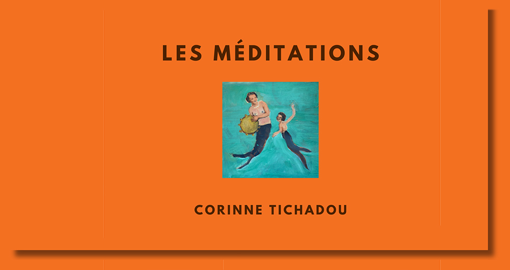 LES MEDITATIONS DE CORINNE TICHADOU